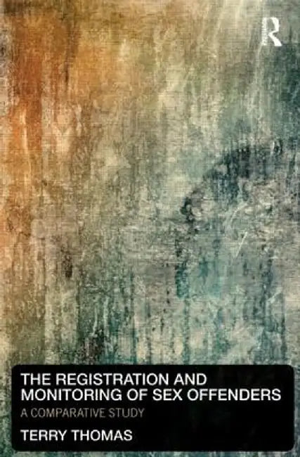 The Registration and Monitoring of Sex Offenders: A Comparative Study by Terry Thomas