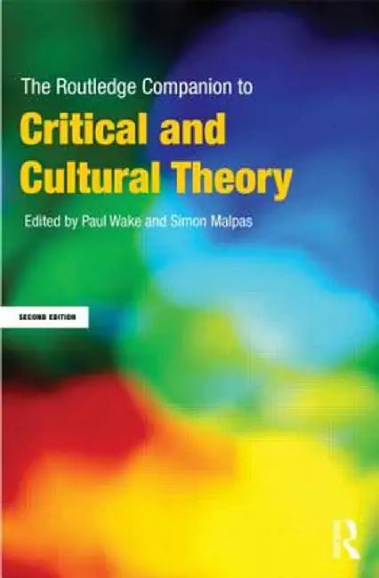 The Routledge Companion to Critical and Cultural Theory by Paul Wake
