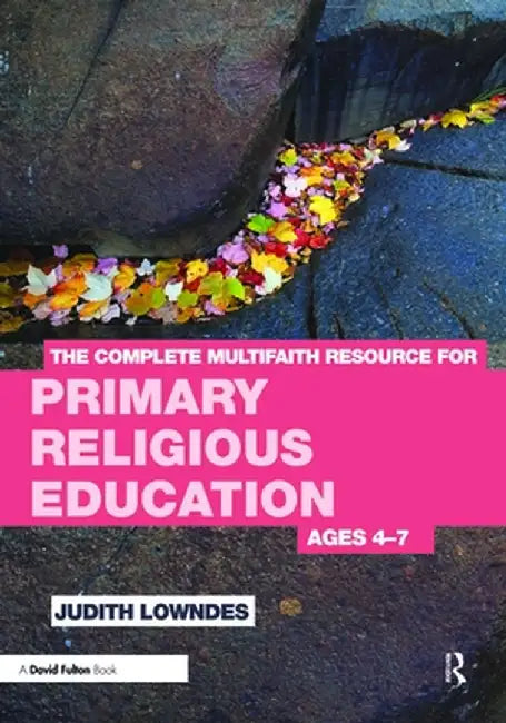 The Complete Multifaith Resource for Primary Religious Education: Ages 4-7 by Judith Lowndes
