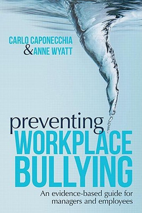 Preventing Workplace Bullying: An Evidence-based Guide for Managers and Employees by Caponecchia