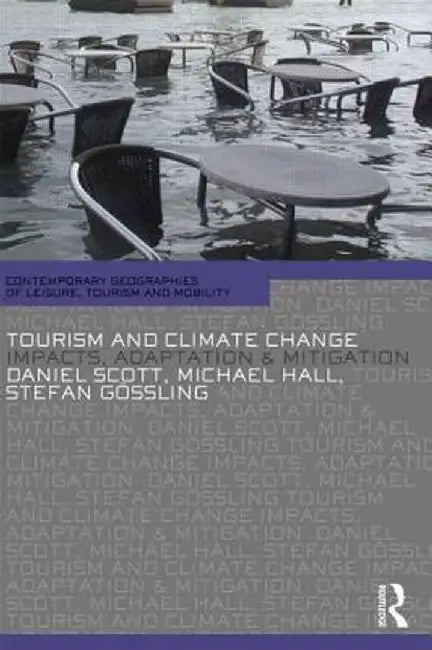 Tourism and Climate Change: Impacts, Adaptation and Mitigation by Daniel Scott