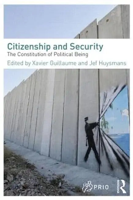 Citizenship And Security: The Constitution of Political Being by Xavier Guillaume