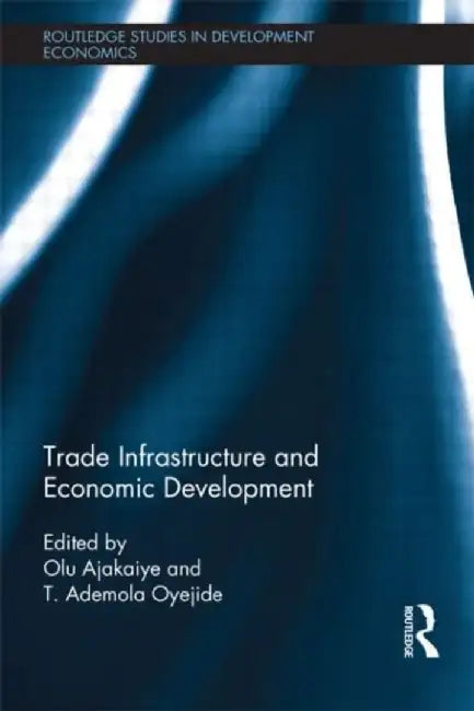 Trade Infrastructure and Economic Development by David Olusanya Ajakaiye