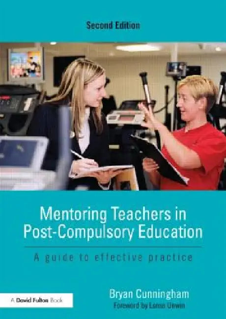 Mentoring Teachers in Post-Compulsory Education: A Guide to Effective Practice by Bryan Cunningham