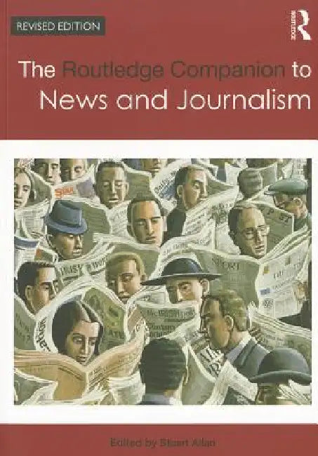 The Routledge Companion to News and Journalism by Stuart Allan