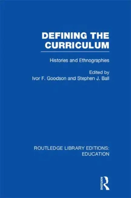 Defining The Curriculum: Histories and Ethnographies by Ivor F. Goodson