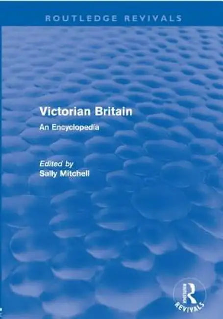 Victorian Britain (Routledge Revivals): An Encyclopedia by Sally Mitchell