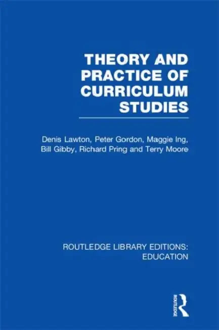 Theory and Practice of Curriculum Studies by Denis Lawton