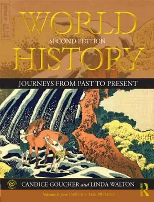 World History: Journeys from Past to Present - Volume 2: From 1500 CE to the Present by Candice Goucher
