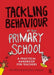 Tackling Behaviour in Your Primary School: A Practical Handbook for Teachers by Ken Reid