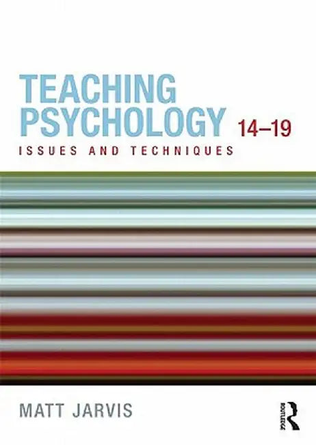 Teaching Psychology 14-19: Issues and Techniques by Matt Jarvis