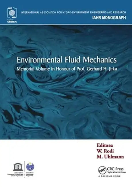 Environmental Fluid Mechanics: Memorial Volume in Honour of Prof. Gerhard H. Jirka by Wolfgang Rodi