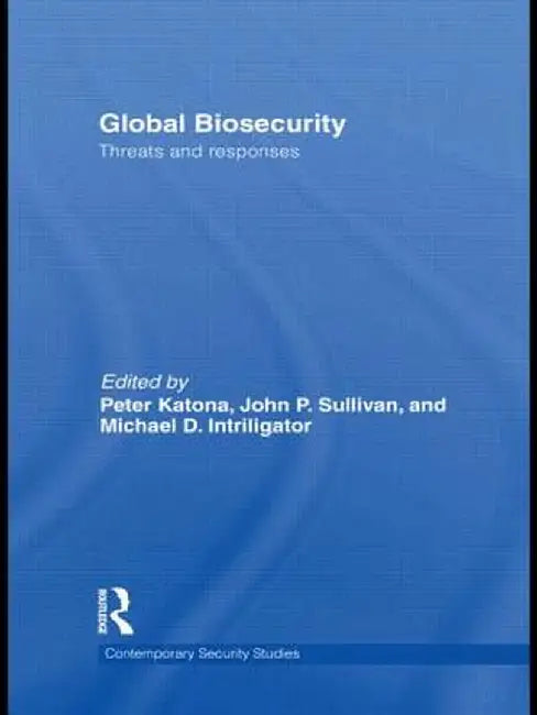 Global Biosecurity: Threats and Responses by Peter Katona
