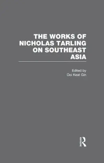 The Works of Nicholas Tarling on Southeast Asia by Ooi Keat Gin