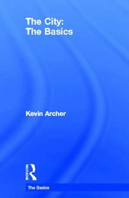 The City: The Basics by Kevin Archer