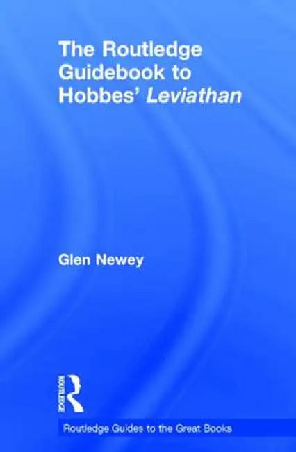 The Routledge Guidebook to Hobbes' Leviathan by Glen Newey