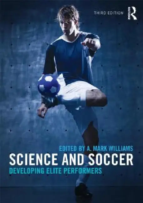Science and Soccer: Developing Elite Performers by A. Mark Williams, Paul Ford, Barry Drust
