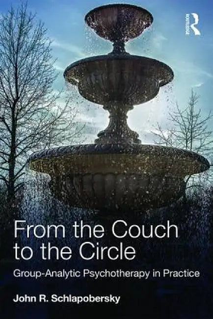 From the Couch to the Circle: Group-Analytic Psychotherapy in Practice by John Schlapobersky
