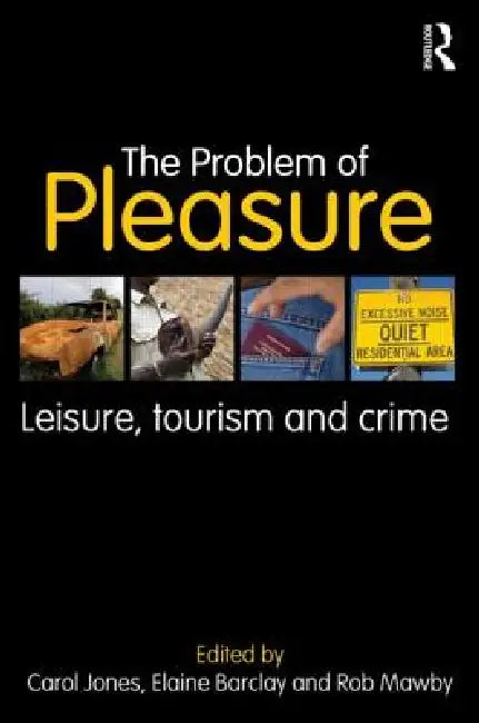 The Problem of Pleasure: Leisure, Tourism and Crime by Carol Jones