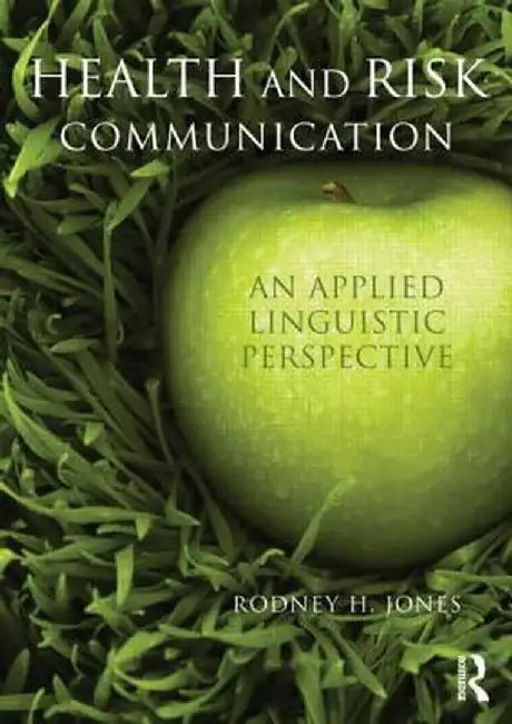 Health and Risk Communication: An Applied Linguistic Perspective by Rodney Jones