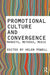 Promotional Culture And Convergence: Markets, Methods, Media by Helen Powell