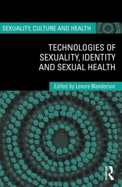 Technologies of Sexuality, Identity and Sexual Health by Lenore Manderson
