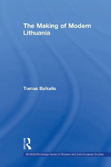 The Making of Modern Lithuania by Tomas Balkelis