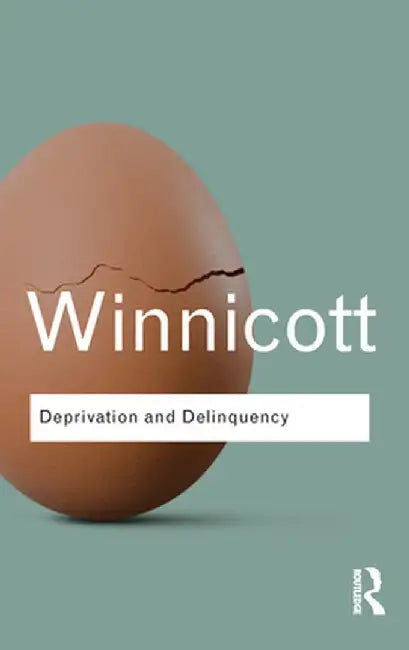 Deprivation and Delinquency by D. W. Winnicott