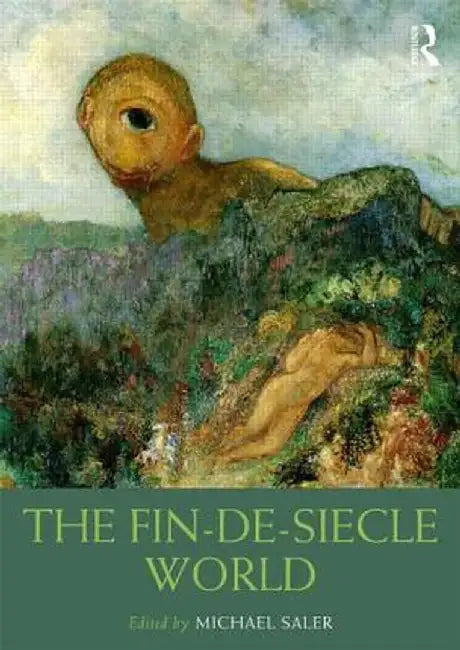 The Fin-De-Siècle World by Michael Saler