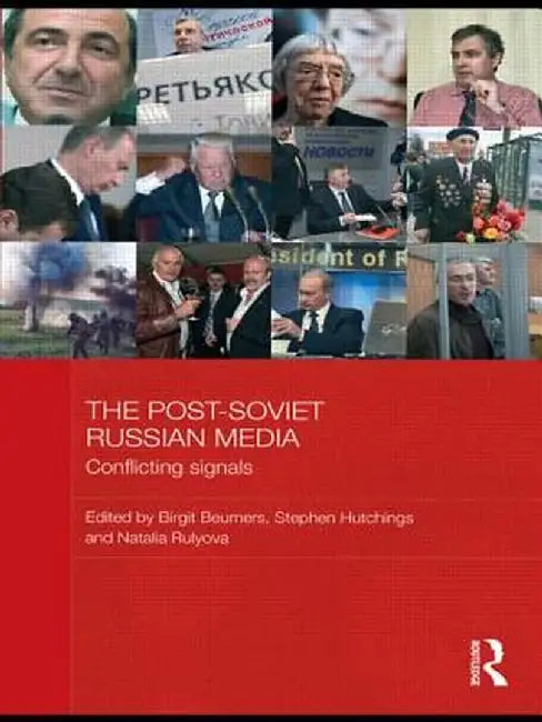 The Post-Soviet Russian Media: Conflicting Signals by Birgit Beumers