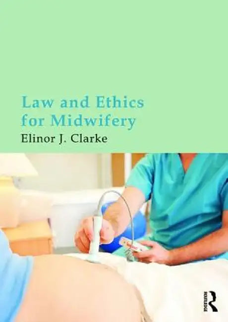 Law and Ethics for Midwifery by Elinor Clarke