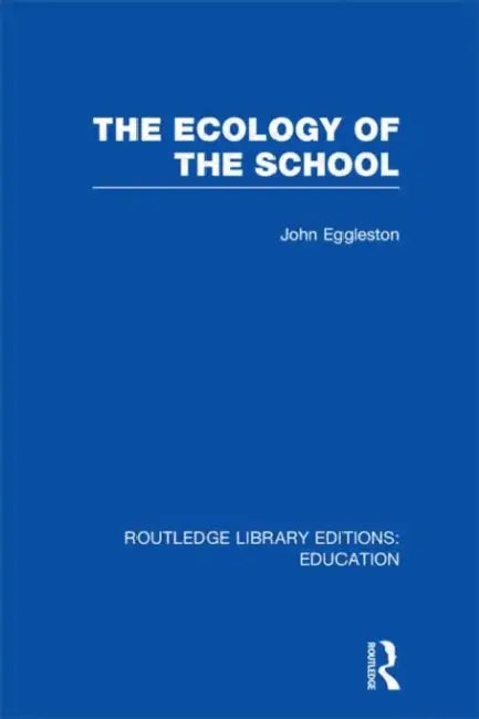 The Ecology of the School by John Eggleston