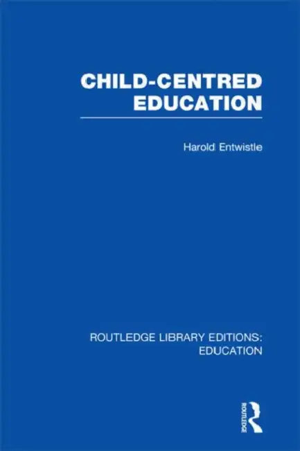 Child-Centred Education by Harold Entwistle