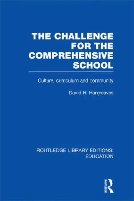 The Challenge For the Comprehensive School: Culture, Curriculum and Community by David Hargreaves