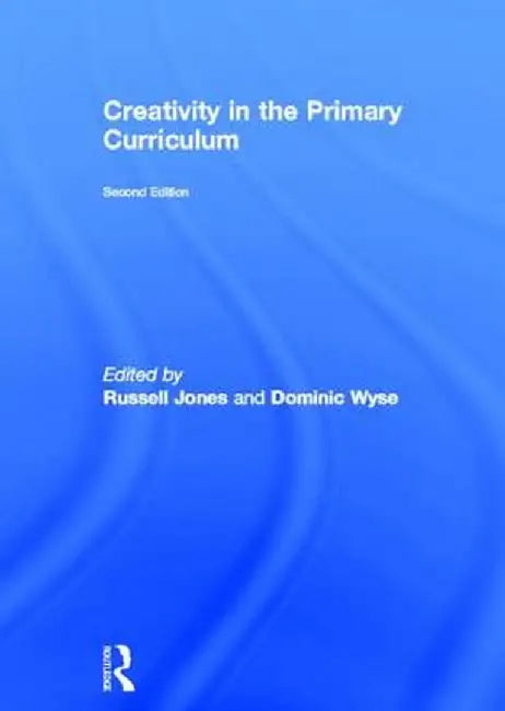 Creativity in the Primary Curriculum by Russell Jones