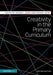 Creativity in the Primary Curriculum by Russell Jones