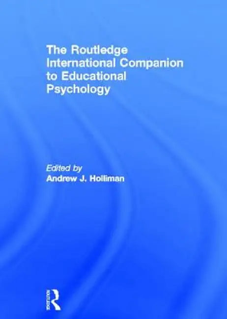 The Routledge International Companion to Educational Psychology by Andrew J. Holliman