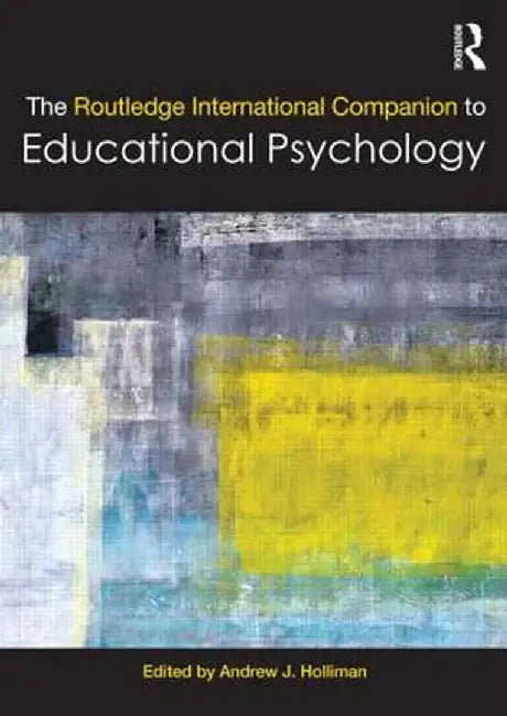 The Routledge International Companion to Educational Psychology by Andrew J. Holliman