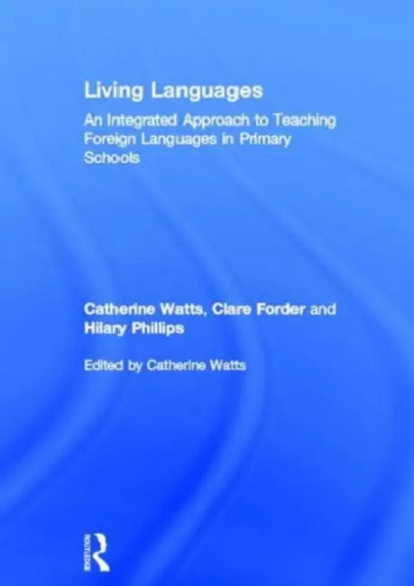 Living Languages: An Integrated Approach to Teaching Foreign Languages in Primary Schools by Catherine Watts