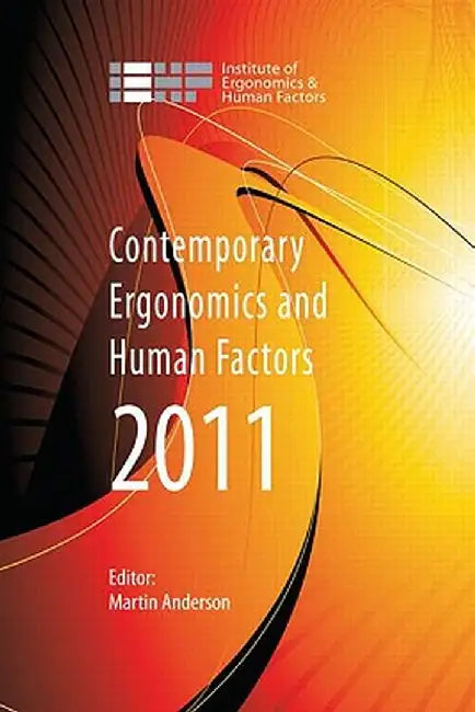 Contemporary Ergonomics and Human Factors 2011: Proceedings of the International Conference on Ergonomics & Human Factors 2011, Stoke Rochford, Lincol by Martin Anderson