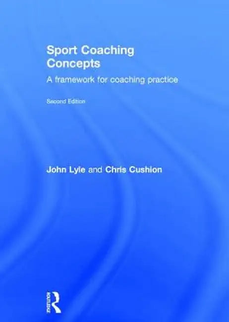 Sport Coaching Concepts: A Framework for Coaching Practice by John Lyle
