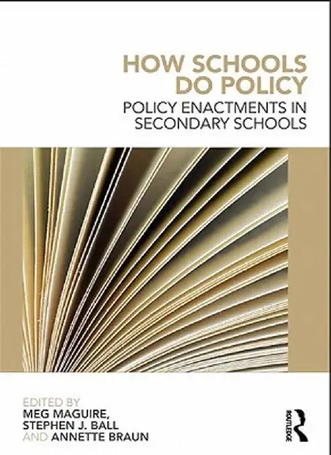 How Schools Do Policy: Policy Enactments in Secondary Schools by Stephen J Ball