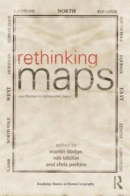 Rethinking Maps: New Frontiers in Cartographic Theory by Martin Dodge