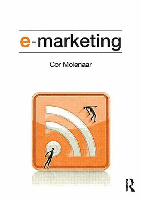 E-Marketing: Applications of Information Technology and the Internet Within Marketing by Cor Molenaar