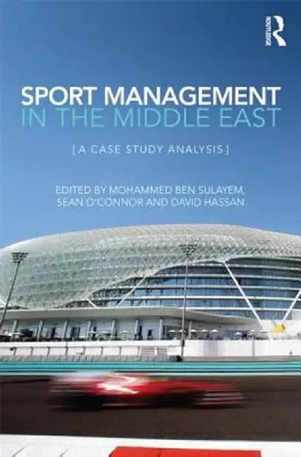 Sport Management in the Middle East: A Case Study Analysis by Mohammed Ben Sulayem