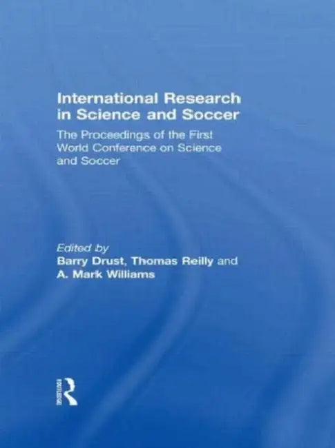 International Research in Science and Soccer by Barry Drust, Thomas Reilly, A. Mark Williams