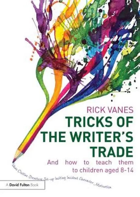 Tricks of the Writer's Trade: And How to Teach Them to Children Aged 8-14 by Rick Vanes