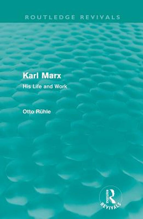 Karl Marx (Routledge Revivals): His Life and Work by Otto Rühle