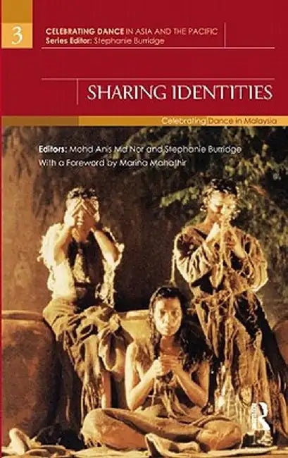 Sharing Identities: Celebrating Dance in Malaysia by Mohd Anis Md Nor