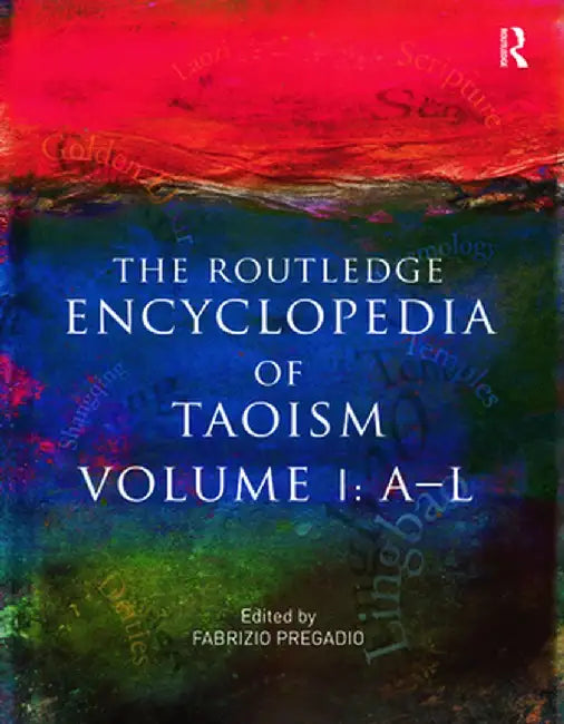 The Routledge Encyclopedia of Taoism: Volume One: A-L by Fabrizio Pregadio